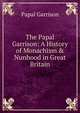 The Papal Garrison: A History of Monachism & Nunhood in Great Britain, Papal Garrison 