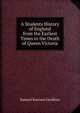 A Students History of England from the Earliest Times to the Death of Queen Victoria, Gardiner, Samuel Rawson, 1829-1902 