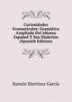 Curiosidades Gramaticales: Gramatica Ampliada Del Idioma Espanol Y Sus Dialectos (Spanish Edition), Ramon Martinez Garcia 
