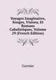 Voyages Imaginaires, Songes, Visions, Et Romans Cabalistiques, Volume 29 (French Edition), Garnier 
