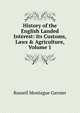 History of the English Landed Interest: Its Customs, Laws & Agriculture, Volume 1, Russell Montague Garnier 