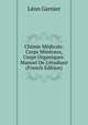 Chimie M?dicale: Corps Min?raux, Corps Organiques: Manuel De L'?tudiant (French Edition), Leon Garnier 