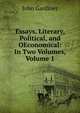 Essays, Literary, Political, and OEconomical: In Two Volumes, Volume 1, John Gardiner 