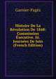 Histoire De La Revolution De 1848: Commission Executive. Iii. Journees De Juin (French Edition), Garnier-Pages 