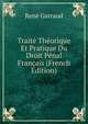 Traite Theorique Et Pratique Du Droit Penal Francais (French Edition), Rene Garraud 