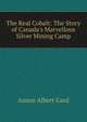 The Real Cobalt: The Story of Canada's Marvellous Silver Mining Camp, Anson Albert Gard 