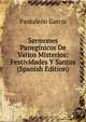 Sermones Paneginicos De Varios Misterios: Festividades Y Santos (Spanish Edition), Pantaleon Garcia 