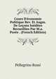 Cours D'?conomie Politique Rev. Et Augm. De Le?ons In?dites Recueillies Par M.a. Por?e . (French Edition), Pellegrino Rossi 
