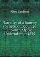 Narrative of a Journey to the Zoolu Country in South Africa: Undertaken in 1835, Allen Gardiner 