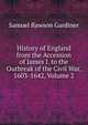 History of England from the Accession of James I. to the Outbreak of the Civil War, 1603-1642, Volume 2, Gardiner, Samuel Rawson, 1829-1902 