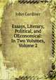 Essays, Literary, Political, and OEconomical: In Two Volumes, Volume 2, John Gardiner 