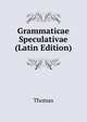 Grammaticae Speculativae (Latin Edition), Thomas Von Kempen 
