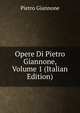 Opere Di Pietro Giannone, Volume 1 (Italian Edition), Pietro Giannone 