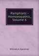 Pamphlets - Homoeopathic, Volume 6, William A. Gardiner 
