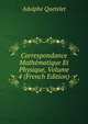 Correspondance Mathematique Et Physique, Volume 4 (French Edition), Lambert Adolphe J. Quetelet 