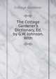 The Cottage Gardener's Dictionary, Ed. by G.W. Johnson. With, Cottage Gardener 