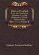 History of England from the Accession of James I. to the Disgrace of Chief-Justice Coke: 1602-1616, Volume 1, Gardiner, Samuel Rawson, 1829-1902 