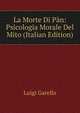 La Morte Di Pan: Psicologia Morale Del Mito (Italian Edition), Luigi Garello 