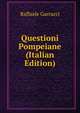 Questioni Pompeiane (Italian Edition), Raffaele Garrucci 