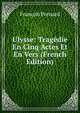 Ulysse: Tragedie En Cinq Actes Et En Vers (French Edition), Francois Ponsard 