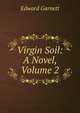 Virgin Soil: A Novel, Volume 2, Edward Garnett 