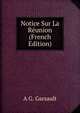 Notice Sur La Reunion (French Edition), A G. Garsault 
