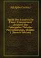 Trait? Des Facult?s De L'ame: Comprenant L'histoire Des Principales Th?ories Psychologiques, Volume 2 (French Edition), Adolphe Garnier 