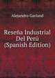Resena Industrial Del Peru (Spanish Edition), Alejandro Garland 