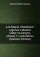 Los Mayas Primitivos: Algunos Estudios Sobre Su Origen, Idioma Y Costumbres (Spanish Edition), Manuel Rejon Garcia 