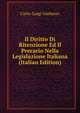 Il Diritto Di Ritenzione Ed Il Precario Nella Legislazione Italiana (Italian Edition), Carlo-Luigi Garbasso 