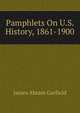 Pamphlets On U.S. History, 1861-1900, James Abram Garfield 