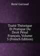 Traite Theorique Et Pratique Du Droit Penal Francais, Volume 5 (French Edition), Rene Garraud 