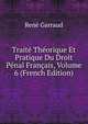 Traite Theorique Et Pratique Du Droit Penal Francais, Volume 6 (French Edition), Rene Garraud 