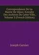 Correspondance De La Mairie De Dijon: Extraite Des Archives De Cette Ville, Volume 3 (French Edition), Joseph Garnier 
