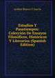 Estudios Y Pasatiempos: Coleccion De Ensayos Filosoficos, Historicos Y Literarios (Spanish Edition), Andres Blanco Y Garcia 