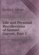 Life and Personal Recollections of Samuel Garratt, Part 1, Evelyn R. Garratt 