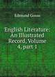 English Literature: An Illustrated Record, Volume 4, part 1, Gosse Edmund 
