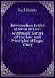 Introduction to the Science of Law: Systematic Survey of the Law and Principles of Legal Study, Karl Gareis 