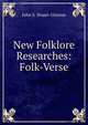 New Folklore Researches: Folk-Verse, John S. Stuart-Glennie 
