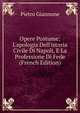 Opere Postume: L'apologia Dell'istoria Civile Di Napoli, E La Professione Di Fede (French Edition), Pietro Giannone 