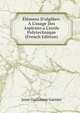 ?l?mens D'alg?bre: A L'usage Des Aspirans a L'ecole Polytechnique (French Edition), Jean-Guillaume Garnier 