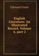 English Literature: An Illustrated Record, Volume 4, part 2, Gosse Edmund 