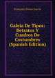 Galeia De Tipos: Retratos Y Cuadros De Costumbres (Spanish Edition), Francisco Flores Garcia 