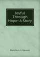Joyful Through Hope: A Story, Blanche A. L. Garvock 