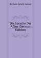 Die Sprache Der Affen (German Edition), Richard Lynch Garner 