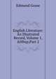 English Literature: An Illustrated Record, Volume 1,&Nbsp;Part 2, Gosse Edmund 