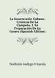 La Insurreccion Cubana: Cronicas De La Campana. I. La Preparacion De La Guerra (Spanish Edition), Tesifonte Gallego Y Garcia 