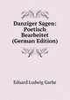 Danziger Sagen: Poetisch Bearbeitet (German Edition), Eduard Ludwig Garbe 