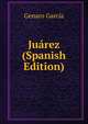 Juarez (Spanish Edition), Genaro Garci?a 