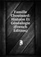 Famille Chouinard: Histoire Et Genealogie (French Edition), 